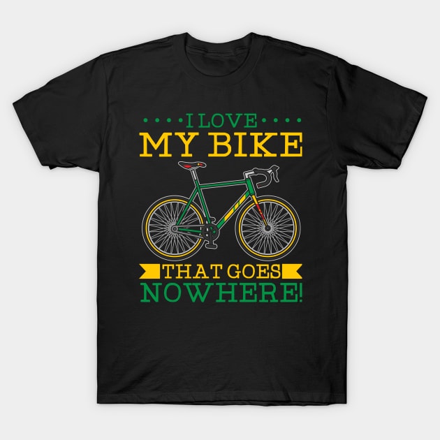 I Love My Bike - That Goes Nowhere Tshirt T-Shirt by Anfrato